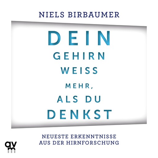 Dein Gehirn weiß mehr, als du denkst, Niels Birbaumer