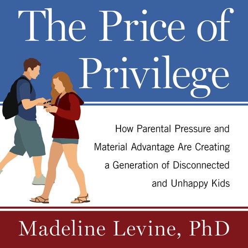 The Price of Privilege, Ph.D., Madeline Levine