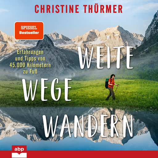 Weite Wege Wandern - Erfahrungen und Tipps von 45.000 Kilometern zu Fuß (Ungekürzt), Christine Thürmer