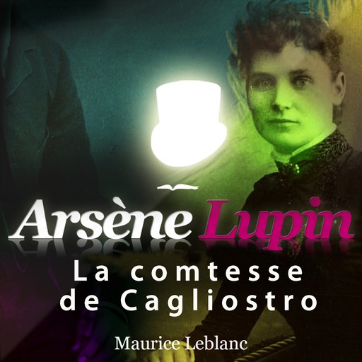 Arsène Lupin : La comtesse de Cagliostro, Maurice Leblanc
