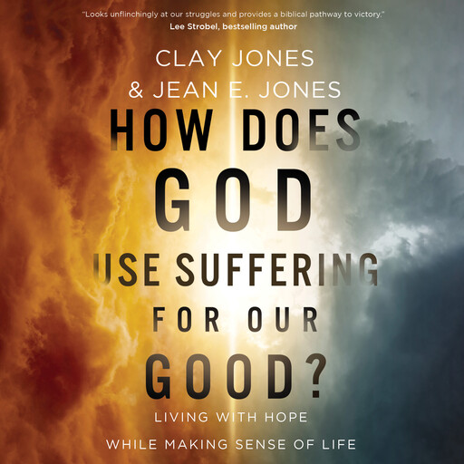 How Does God Use Suffering for Our Good?, Clay Jones, Jean Jones