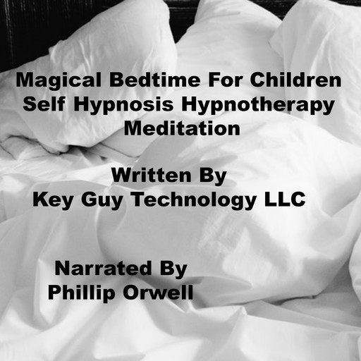 Magical Bedtime For Children Self Hypnosis Hypnotherapy Meditation, Key Guy Technology LLC