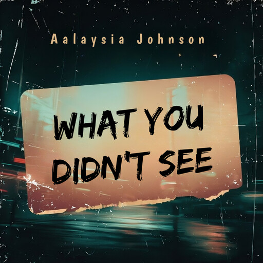 What You Didn't See, Aalaysia Johnson