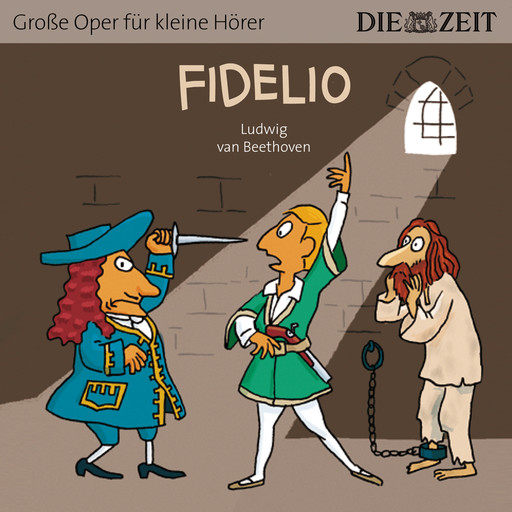 Die ZEIT-Edition "Große Oper für kleine Hörer", Fidelio (ungekürzt), Ludwig van Beethoven