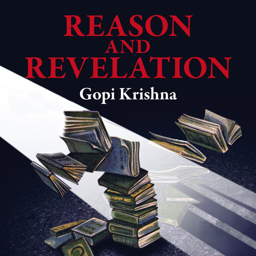 Reason and Revelation, Gopi Krishna