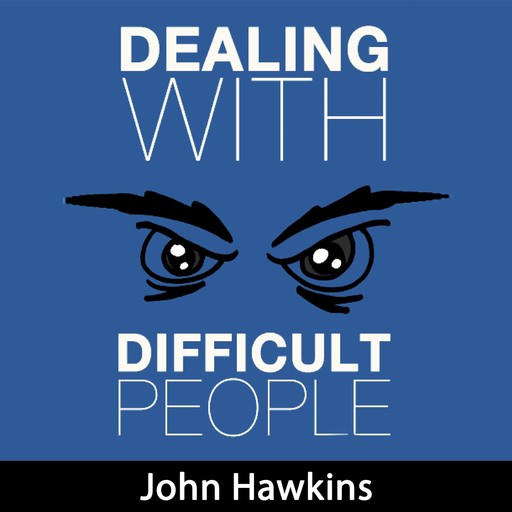 Dealing with Difficult People, John Hawkins