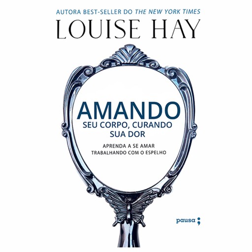 Amando seu corpo, curando sua dor, Louise Hay
