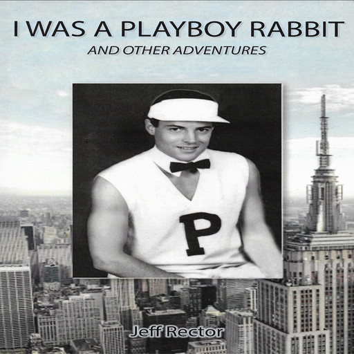 I Was A Playboy Rabbit and Other Adventures, Jeff Rector