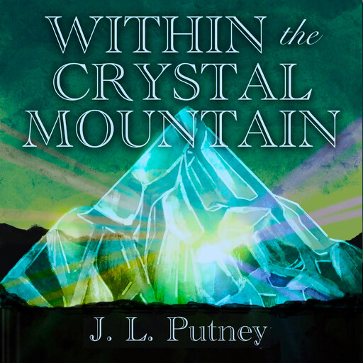 Within the Crystal Mountain, J. L. Putney