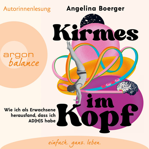 Kirmes im Kopf - Wie ich als Erwachsene herausfand, dass ich AD(H)S habe (Ungekürzte Autorinnenlesung), Angelina Boerger