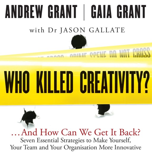Who Killed Creativity?, ANDREW GRANT, Gaia Grant, Jason Gallate