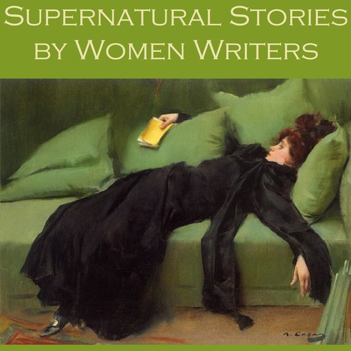 Supernatural Stories by Women Writers, Edith Wharton, Mary Elizabeth Braddon, Lettice Galbraith