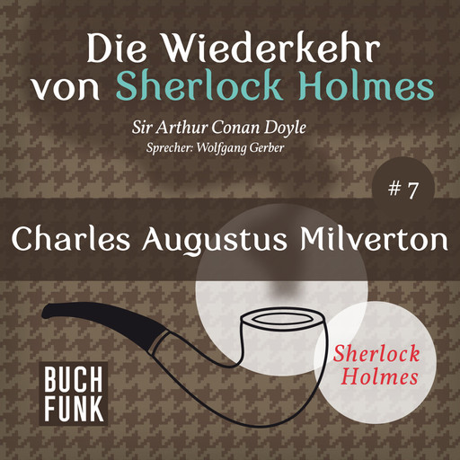 Charles Augustus Milverton - Die Wiederkehr von Sherlock Holmes, Band 7 (Ungekürzt), Arthur Conan Doyle