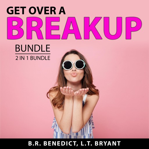 Get Over a Breakup Bundle, 2 in 1 Bundle, L.T. Bryant, B.R. Benedict