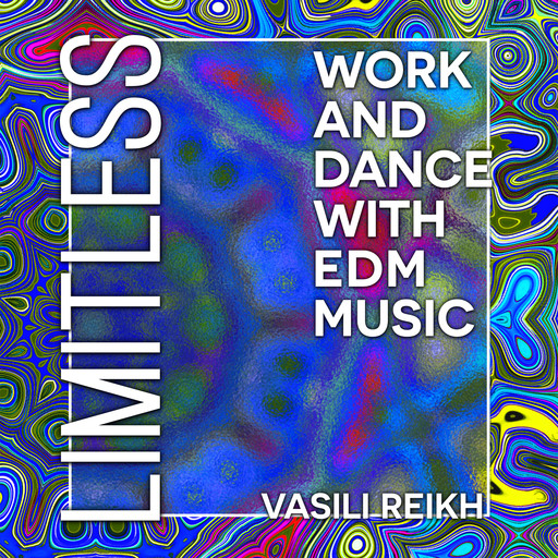 Limitless: Work and Dance with EDM Music, Vasili Reikh
