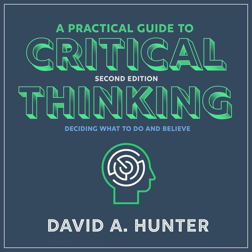 A Practical Guide to Critical Thinking, David Hunter