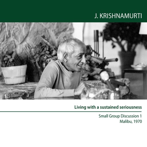 Living With a Sustained Seriousness, Jiddu Krishnamurti