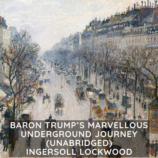 Baron Trump's Marvellous Underground Journey (Unabridged), Ingersoll Lockwood