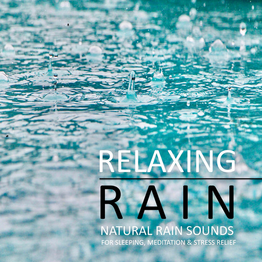 Relaxing Rain: Natural rain sounds for sleeping, meditation & stress relief, Yella A. Deeken