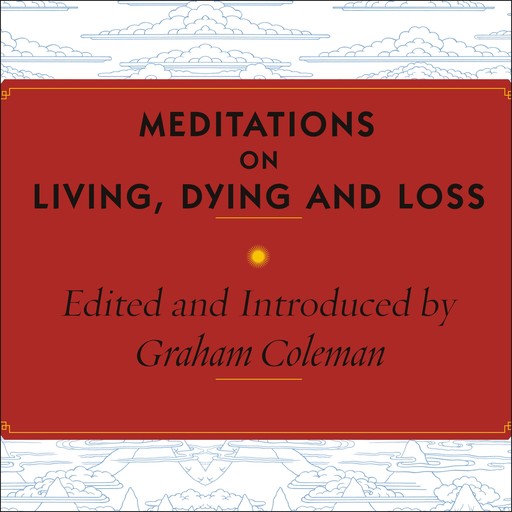 Meditations on Living, Dying and Loss, Graham Coleman