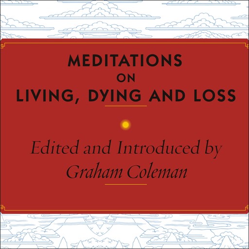 Meditations on Living, Dying and Loss, Graham Coleman