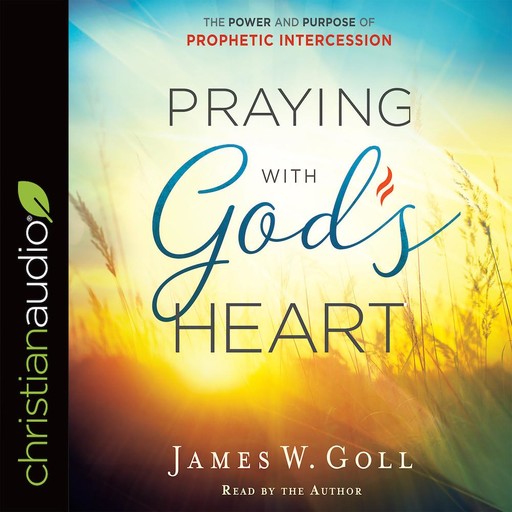 Praying with God's Heart, James Goll