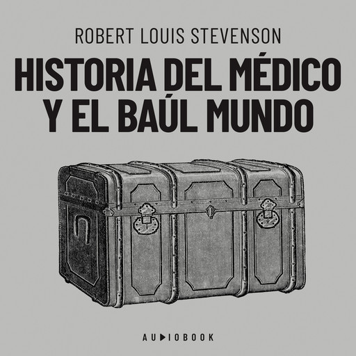 Historia del médico y el baúl mundo (Completo), Robert Louis Stevenson