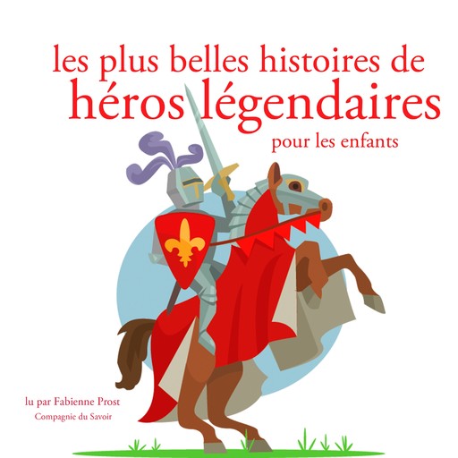Les Plus Belles Histoires de heros legendaires, Charles Perrault, Hans Christian Andersen, Frères Grimm