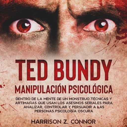 Ted Bundy - Manipulación Psicológica, Harrison Z. Connor