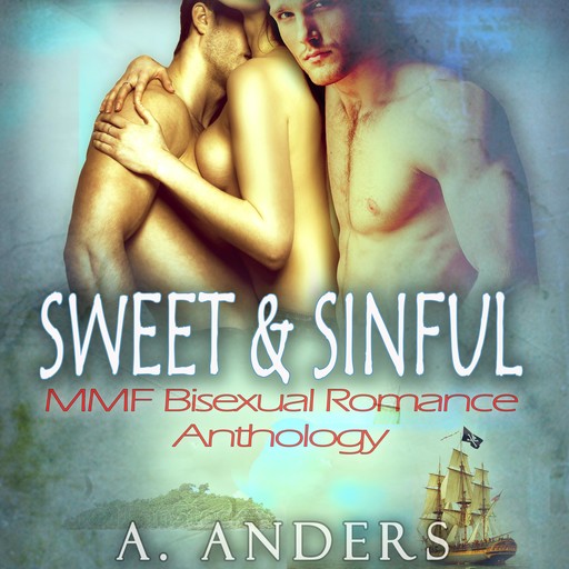 Sweet & Sinful: MMF Bisexual Romance Anthology, A. Anders