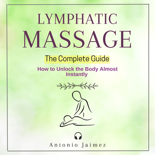 LYMPHATIC MASSAGE, The Complete Guide, ANTONIO JAIMEZ