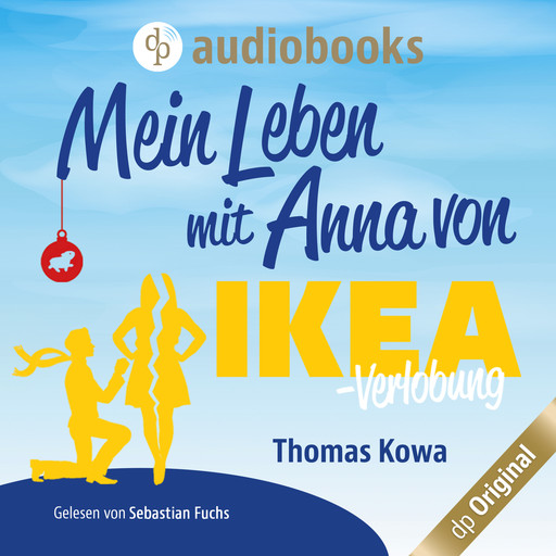 Mein Leben mit Anna von IKEA - Verlobung - Anna von IKEA-Reihe, Band 2 (Ungekürzt), Thomas Kowa