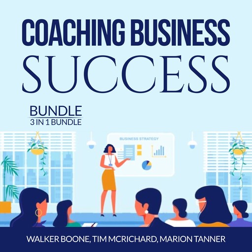 Coaching Business Success Bundle: 3 in 1 Bundle, Conscious Coaching, The Language of Coaching and Start a Coaching Business Online, Walker Boone, Tim McRichard, and Marion Tanner