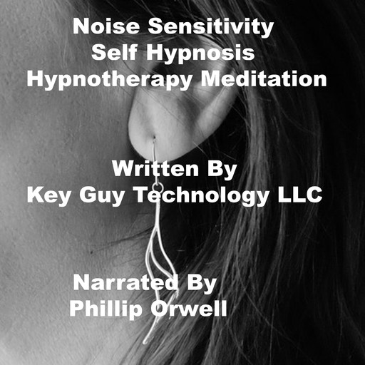 Noise Sensitivity Self Hypnosis Hypnotherapy Meditation, Key Guy Technology LLC