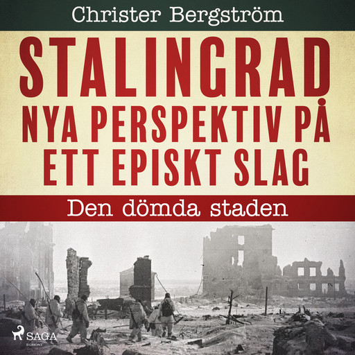 Stalingrad - nya perspektiv på ett episkt slag. Del 1, Den dömda staden, Christer Bergström