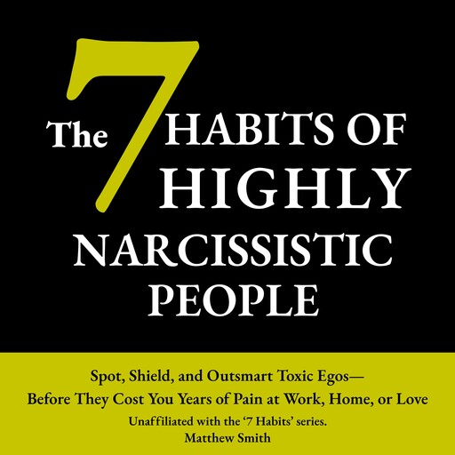 The 7 Habits of Highly Narcissistic People, Matthew Smith