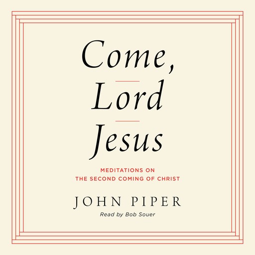 Come, Lord Jesus, John Piper