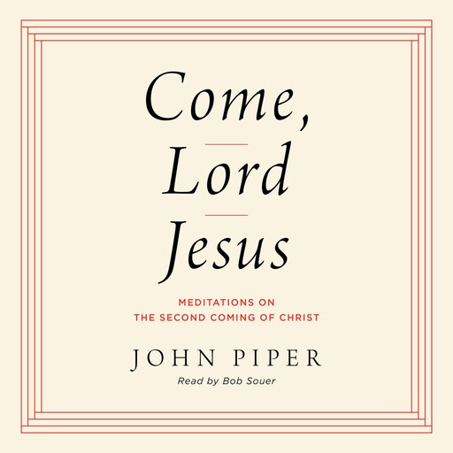 Come, Lord Jesus, John Piper