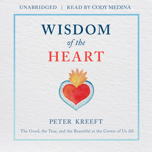 Wisdom of the Heart, Peter Kreeft