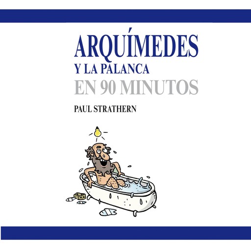 Arquímedes y la palanca en 90 minutos, Paul Strathern