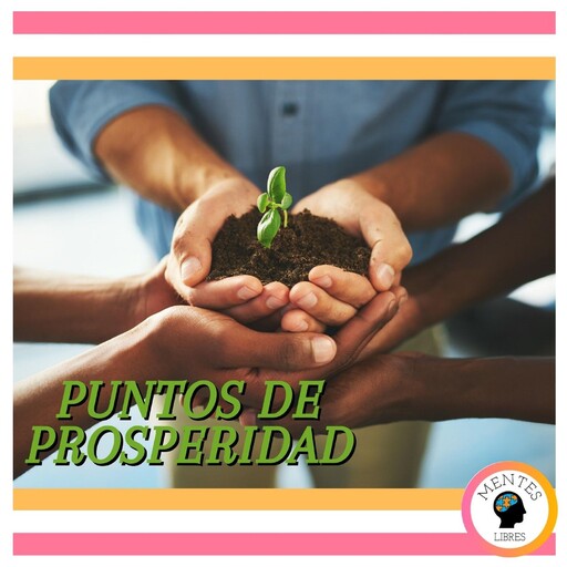 Puntos De Prosperidad, MENTES LIBRES