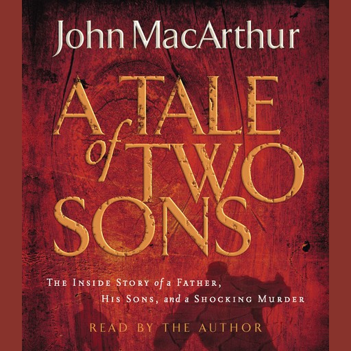 A Tale of Two Sons, John MacArthur