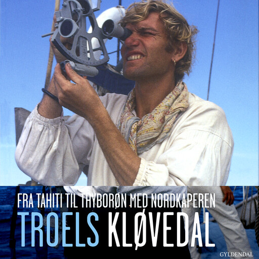 Fra Tahiti til Thyborøn med Nordkaperen, Troels Kløvedal