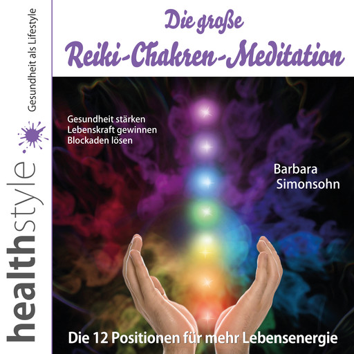 Die große Reiki-Chakren-Meditation – Gesundheit stärken, Lebenskraft gewinnen, Blockaden lösen, Abbas Schirmohammadi, Barbara Simonsohn