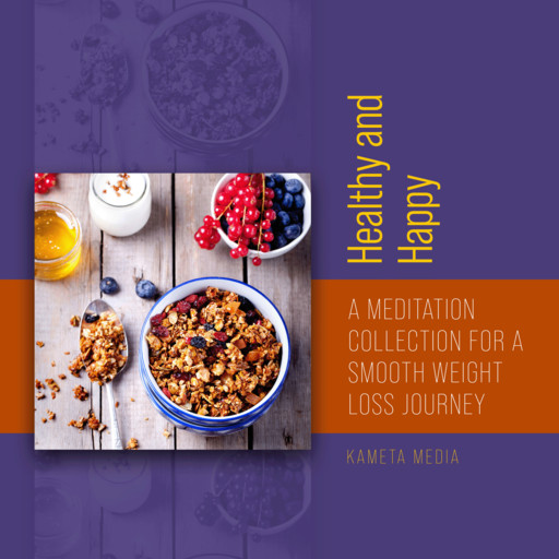 Healthy and Happy: A Meditation Collection for a Smooth Weight Loss Journey, Kameta Media