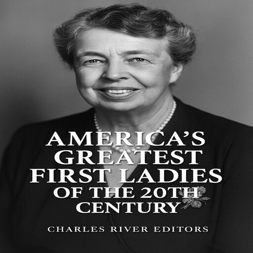 America’s Greatest First Ladies of the 20th Century, Charles Editors
