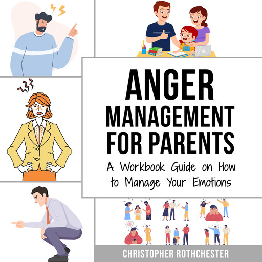 Anger Management for Parents & Cognitive Behavioral Therapy, Christopher Rothchester =