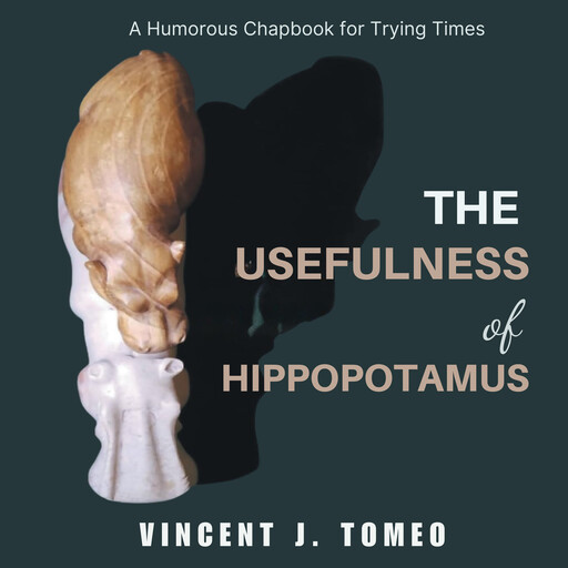 The Usefulness of Hippopotamus, Vincent J. Tomeo