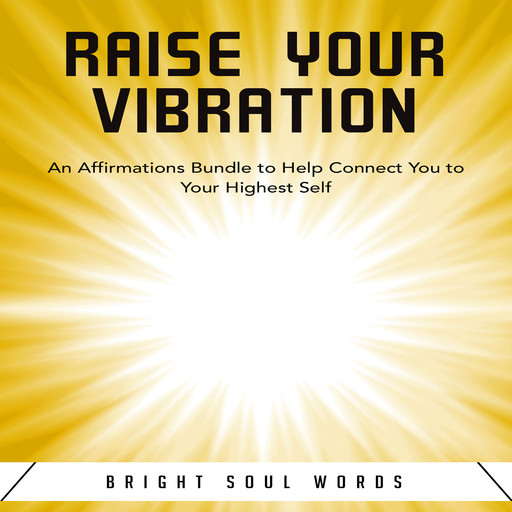 Raise Your Vibration: An Affirmations Bundle to Help Connect You to Your Highest Self, Bright Soul Words
