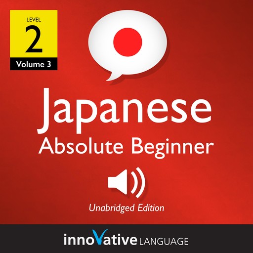 Learn Japanese - Level 2: Absolute Beginner Japanese, Volume 3, Innovative Language Learning